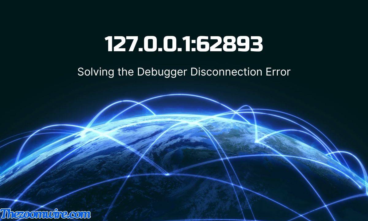 127.0.0.1:62893: Solving the Debugger Disconnection Error - The Zoom Wire