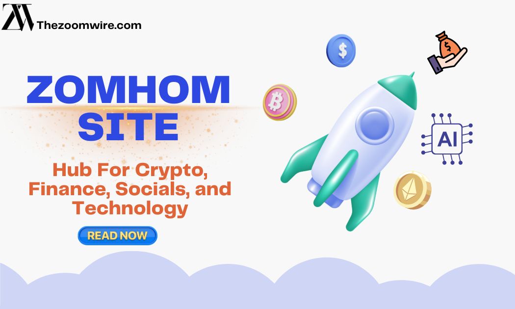 Zomhom Site: Hub For Crypto, Finance, Socials, and Technology